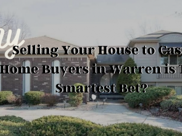 Why Selling Your House to Cash Home Buyers in Warren is The Smartest Bet?