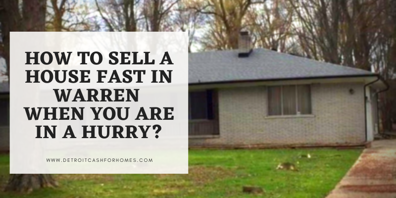 How to Sell A House Fast in Warren When You Are in A Hurry?