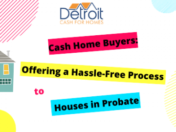 Cash Home Buyers Offering a Hassle-Free Process to Houses in Probate