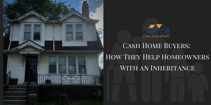 Cash Home Buyers How They Help Homeowners With an Inheritance