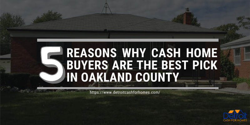 5 Reasons Why Cash Home Buyers Are the Best Pick in Oakland County