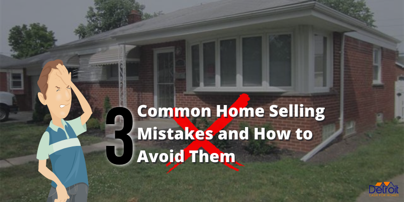 3 Common Home Selling Mistakes and How to Avoid Them