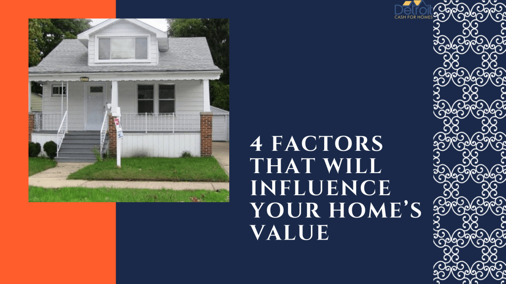 4 Factors That Will Influence Your Home’s Value
