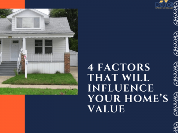 4 Factors That Will Influence Your Home’s Value