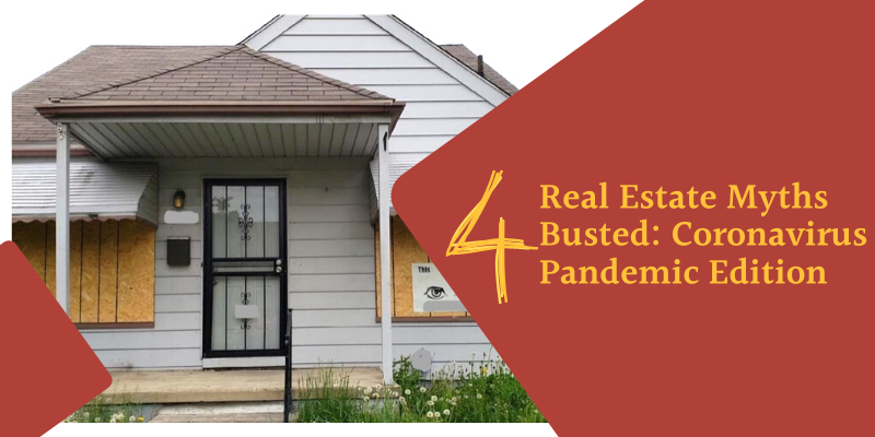 4 Real Estate Myths Busted: Coronavirus Pandemic Edition