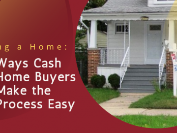 Selling a Home: 3 Ways Cash Home Buyers Make the Process Easy