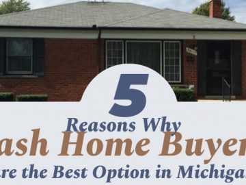 5 Reasons Why Cash Home Buyers are the Best Option in Michigan