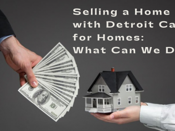 Selling a Home with Detroit Cash for Homes: What Can We Do?