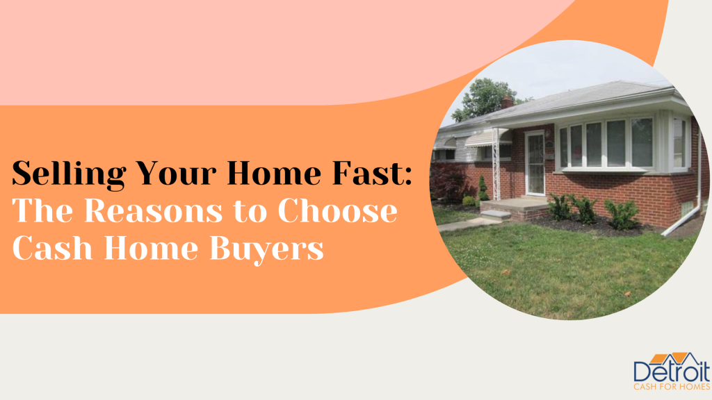 Selling Your Home Fast The Reasons to Choose Cash Home Buyers
