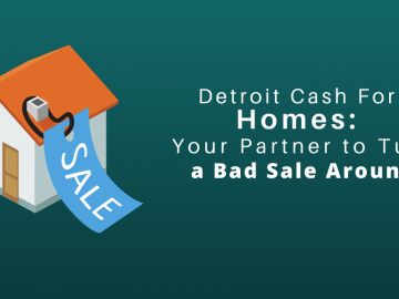 Detroit Cash For Homes: Your Partner to Turn a Bad Sale Around