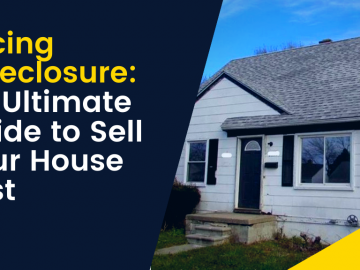 Facing Foreclosure: An Ultimate Guide to Sell your House Fast