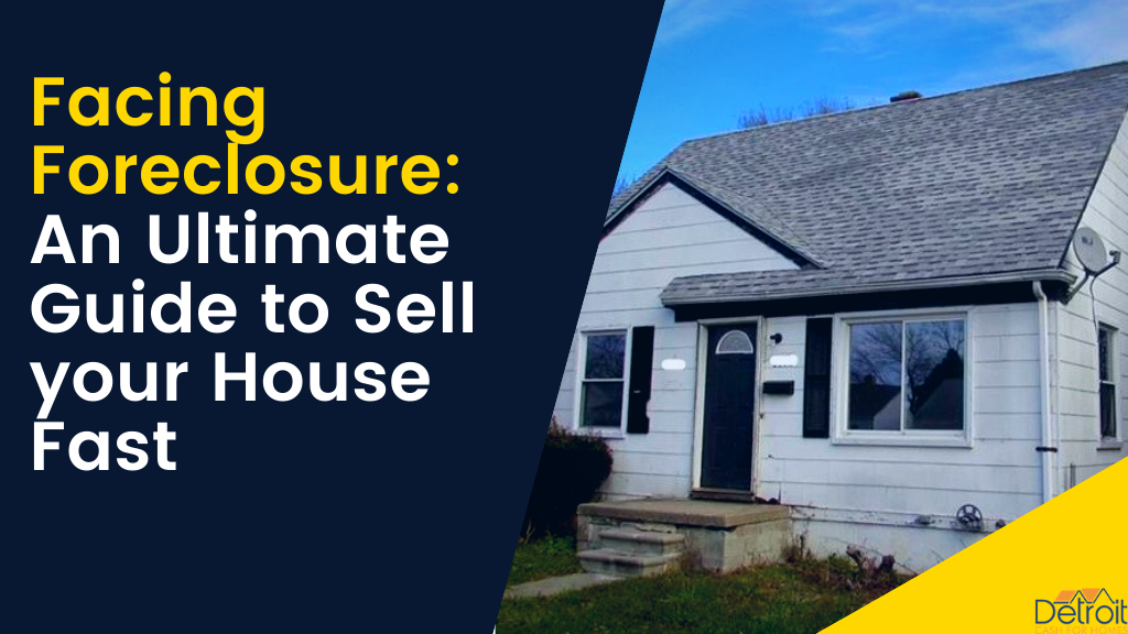 Facing Foreclosure: An Ultimate Guide to Sell your House Fast