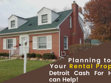 Planning to Sell Your Rental Property: Detroit Cash For Homes can Help!