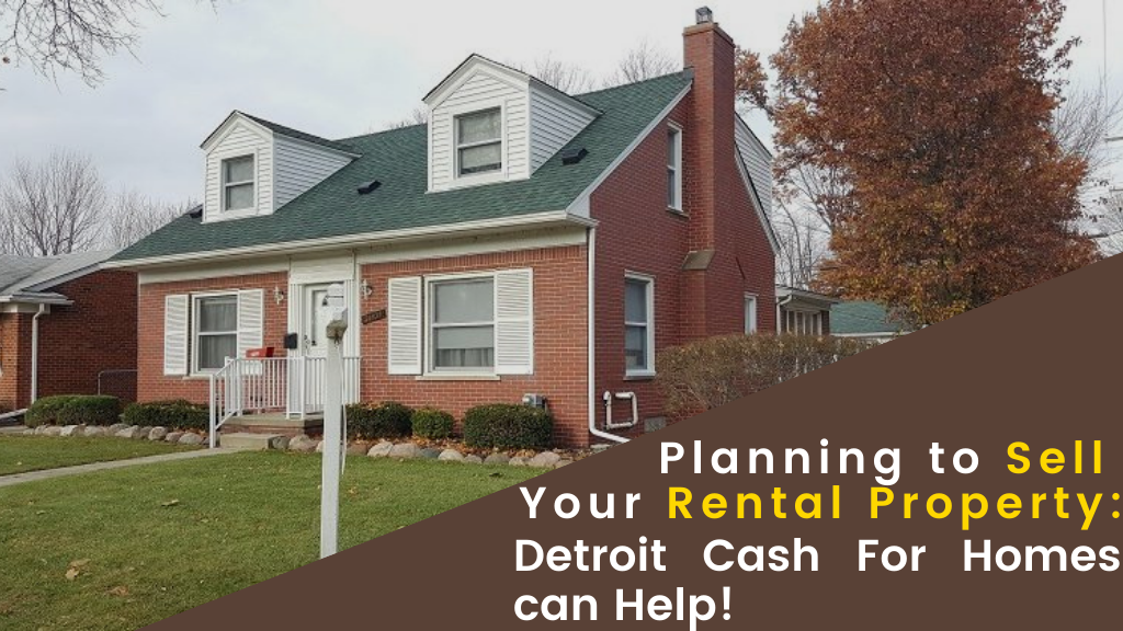 Planning to Sell Your Rental Property: Detroit Cash For Homes can Help!