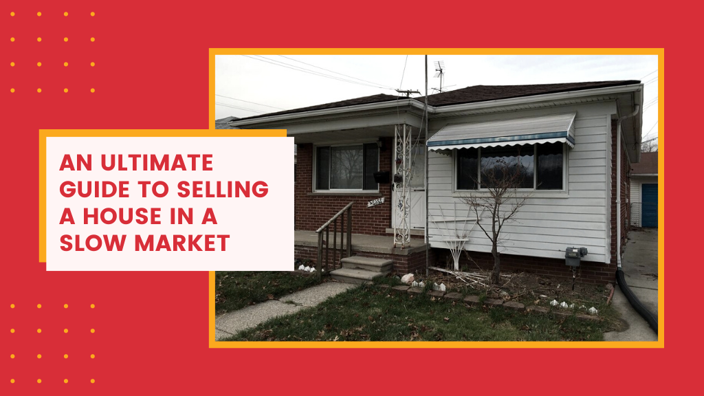 An Ultimate Guide to Selling a House in a Slow Market