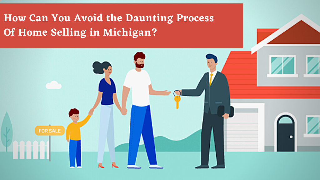 How Can You Avoid the Daunting Process Of Home Selling in Michigan?