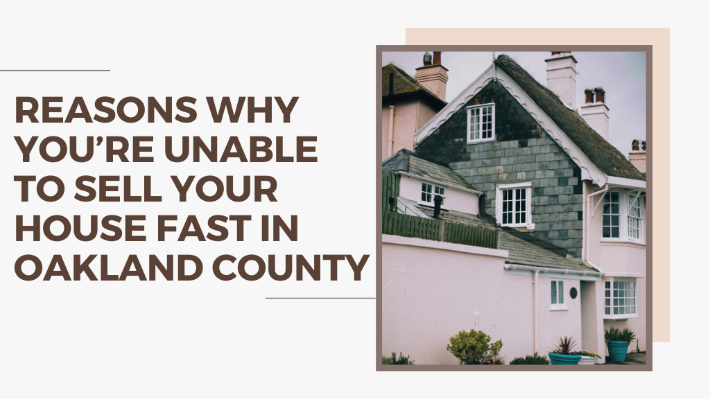 Reasons Why You’re Unable to Sell Your House Fast in Oakland County