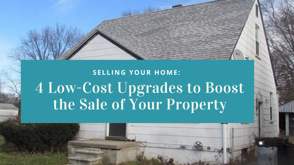 Selling Your Home: 4 Low-Cost Upgrades to Boost the Sale of Your Property