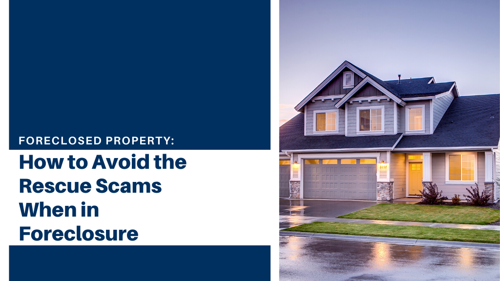 Foreclosed Property: How to Avoid the Rescue Scams When in Foreclosure