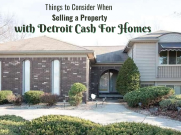 Things to Consider When Selling a Property with Detroit Cash For Homes