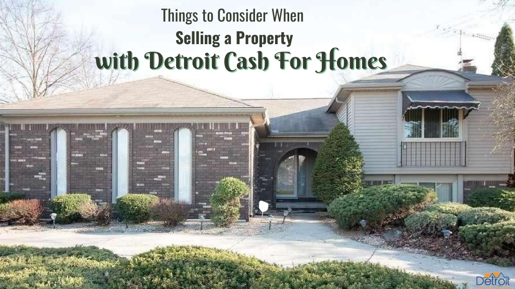 Things to Consider When Selling a Property with Detroit Cash For Homes
