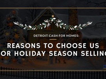 Detroit Cash For Homes: Reasons to Choose Us for Holiday Season Selling