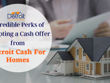 Incredible Perks of Accepting a Cash Offer from Detroit Cash For Homes