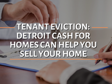 Tenant Eviction: Detroit Cash For Homes Can Help You Sell Your Home