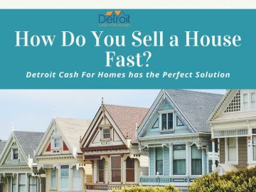 How Do You Sell a House Fast? Detroit Cash For Homes has the Perfect Solution