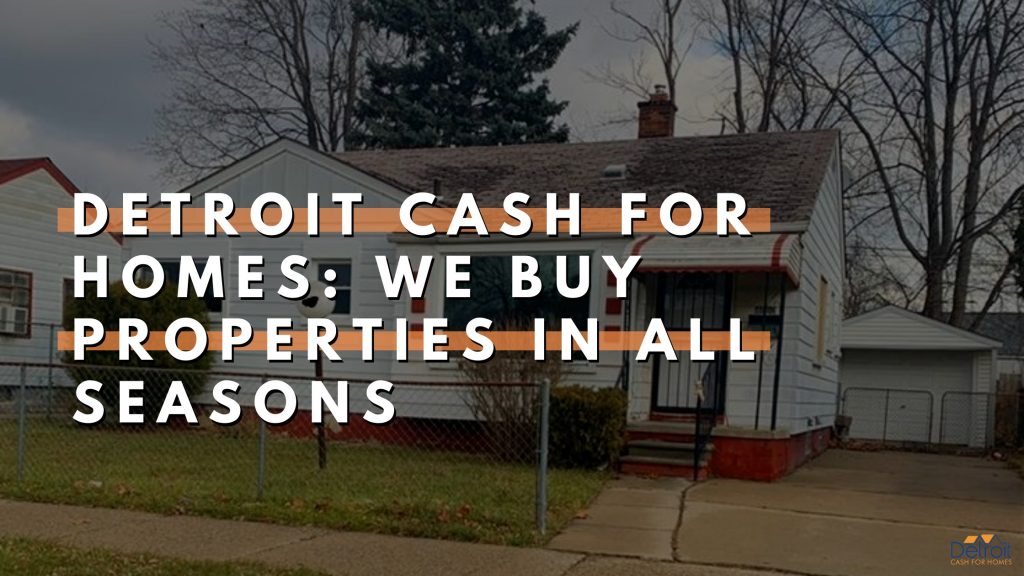 Detroit Cash For Homes: Your One-stop Home Selling Solution