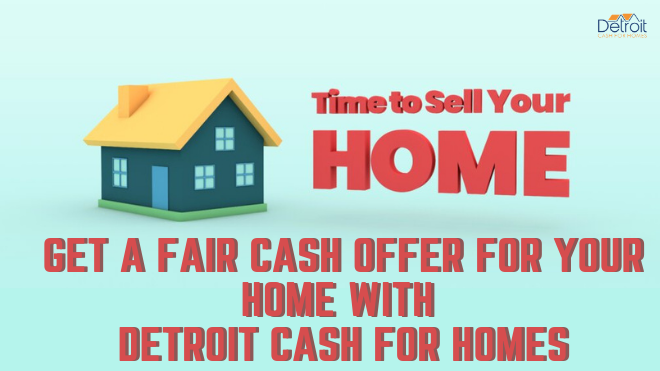 Get a Fair Cash Offer for Your Home with Detroit Cash For Homes