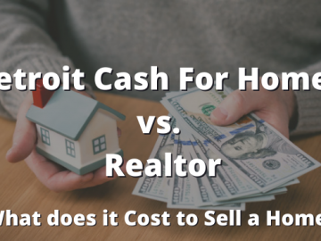 Detroit Cash For Homes vs. Realtor: What does it Cost to Sell a Home?