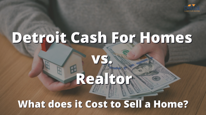 Detroit Cash For Homes vs. Realtor: What does it Cost to Sell a Home?