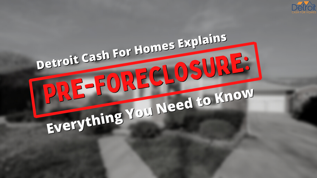 Detroit Cash For Homes Explains Pre-Foreclosure: Everything You Need to Know