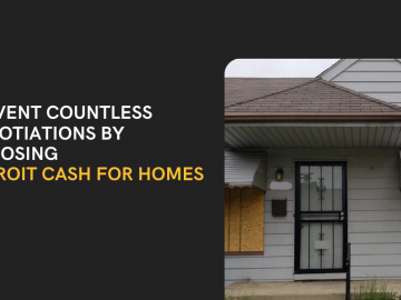 Prevent Countless Negotiations by Choosing Detroit Cash For Homes