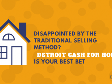 Disappointed by the Traditional Selling Method? Detroit Cash For Homes is Your Best Bet