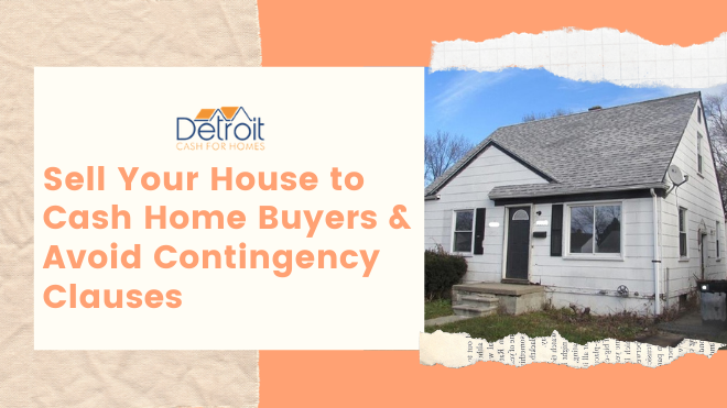 Sell Your House to Cash Home Buyers and Avoid Contingency Clauses