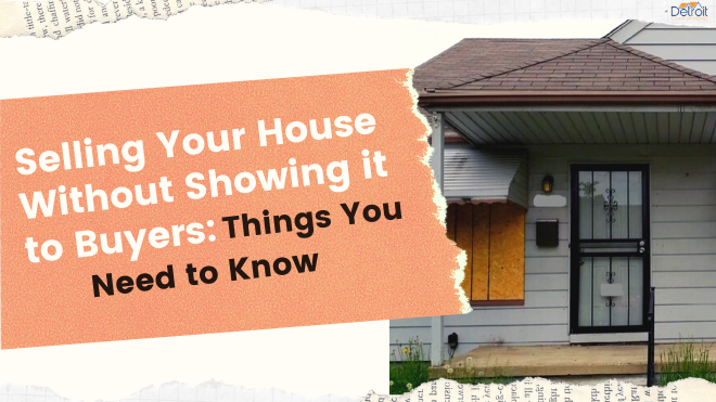 Selling Your House Without Showing it to Buyers