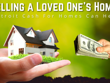 Selling a Loved One’s Home: Detroit Cash For Homes Can Help
