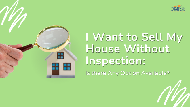 I Want to Sell My House Without Inspection: