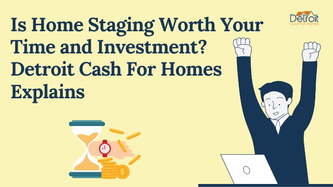 Is Home Staging Worth Your Time and Investment? Detroit Cash For Homes Explains