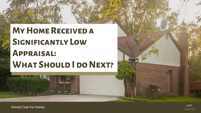 My Home Received a Significantly Low Appraisal What Should I do Next