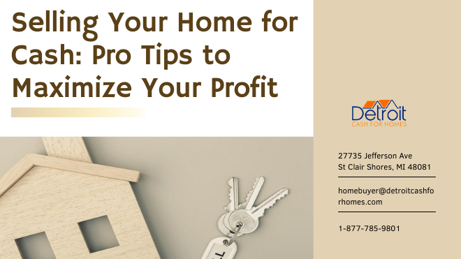 Selling Your Home for Cash: Pro Tips to Maximize Your Profit