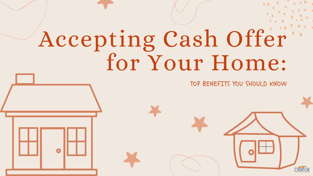 Accepting Cash Offer for Your Home: Top Benefits You Should Know