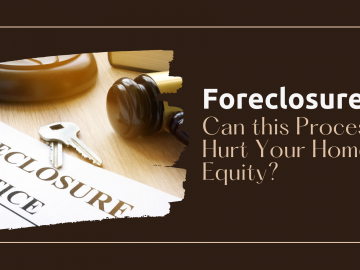 Foreclosure: Can this Process Hurt Your Home Equity?