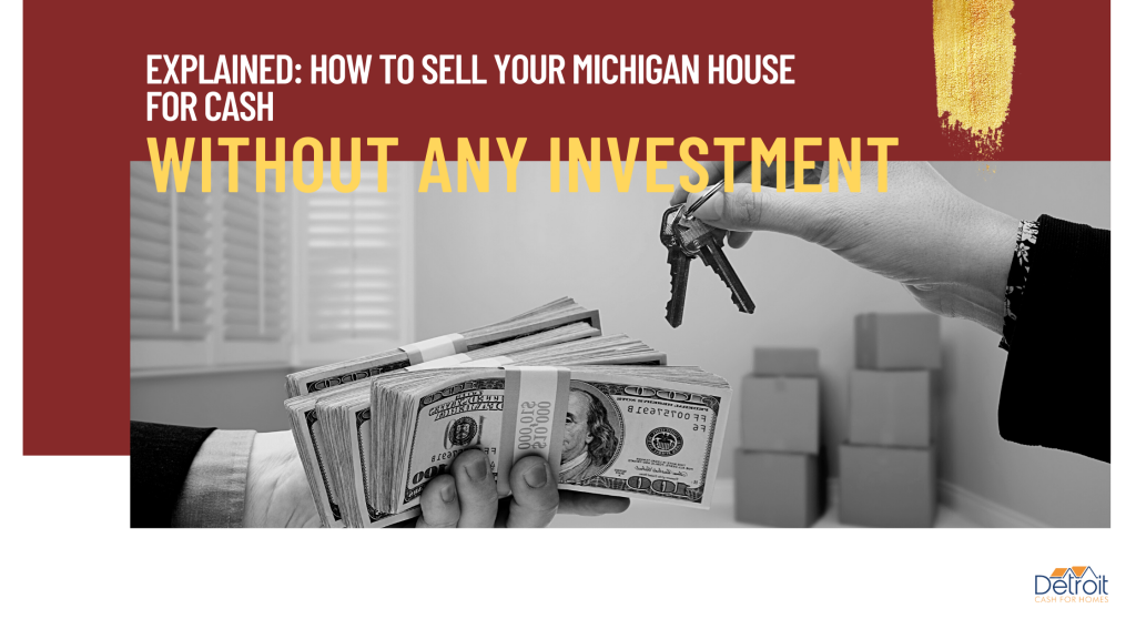 Explained How to Sell Your Michigan House for Cash Without Any Investment