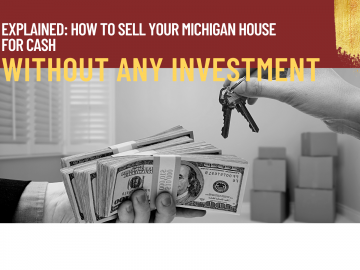 Explained How to Sell Your Michigan House for Cash Without Any Investment