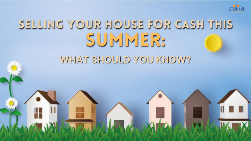 Selling Your House for Cash this Summer: What Should You Know?  