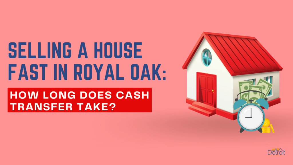 Selling A House Fast in Royal Oak: How Long Does Cash Transfer Take?