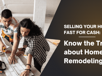 Selling Your House Fast for Cash Know the Truth about Home Remodeling